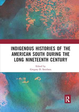 Indigenous Histories of the American South during the Long Nineteenth Century de Gregory D. Smithers