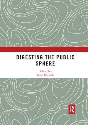 Digesting the Public Sphere de Sarah Marusek