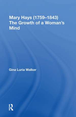 Mary Hays (1759-1843): The Growth of a Woman's Mind de Gina Luria Walker