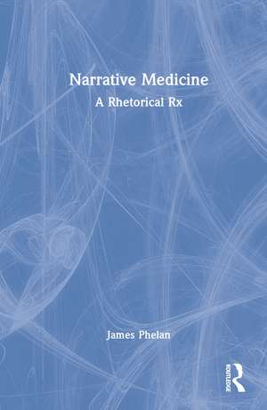 Narrative Medicine: A Rhetorical Rx de James Phelan