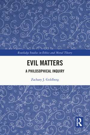 Evil Matters: A Philosophical Inquiry de Zachary J. Goldberg