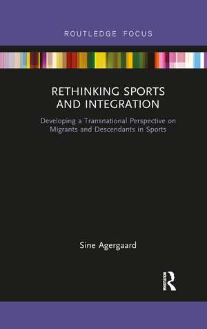 Rethinking Sports and Integration: Developing a Transnational Perspective on Migrants and Descendants in Sports de Sine Agergaard