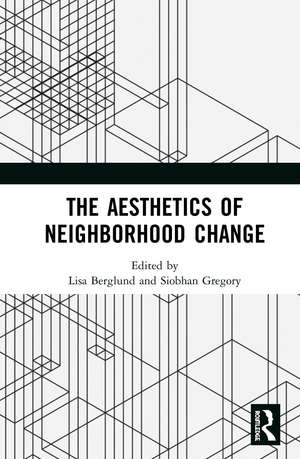 The Aesthetics of Neighborhood Change de Lisa Berglund