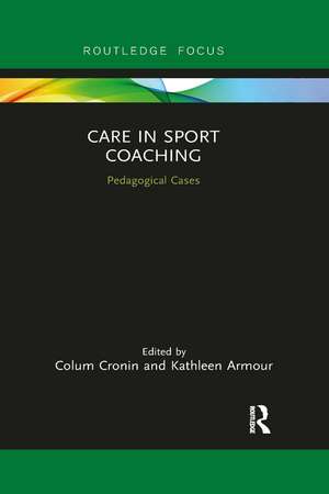 Care in Sport Coaching: Pedagogical Cases de Colum Cronin