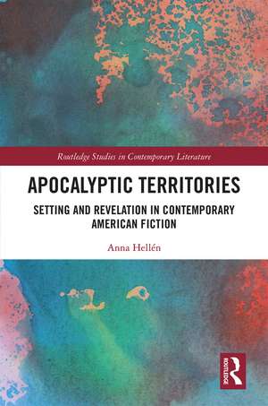 Apocalyptic Territories: Setting and Revelation in Contemporary American Fiction de Anna Hellén