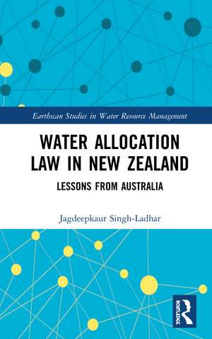 Water Allocation Law in New Zealand: Lessons from Australia de Jagdeepkaur Singh-Ladhar