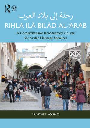 Riḥla ilā Bilād al-‘Arab رحلة إلى بلاد العرب: A Comprehensive Introductory Course for Arabic Heritage Speakers de Munther Younes