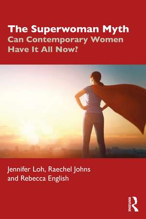 The Superwoman Myth: Can Contemporary Women Have It All Now? de Jennifer Loh