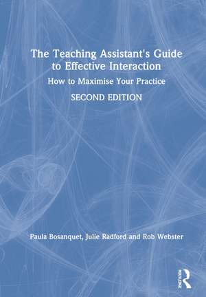 The Teaching Assistant's Guide to Effective Interaction: How to Maximise Your Practice de Paula Bosanquet