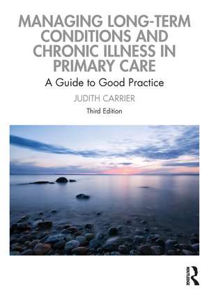 Managing Long-term Conditions and Chronic Illness in Primary Care: A Guide to Good Practice de Judith Carrier