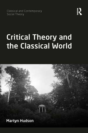 Critical Theory and the Classical World de Martyn Hudson