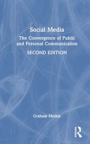 Social Media: The Convergence of Public and Personal Communication de Graham Meikle