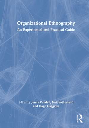 Organizational Ethnography: An Experiential and Practical Guide de Jenna Pandeli