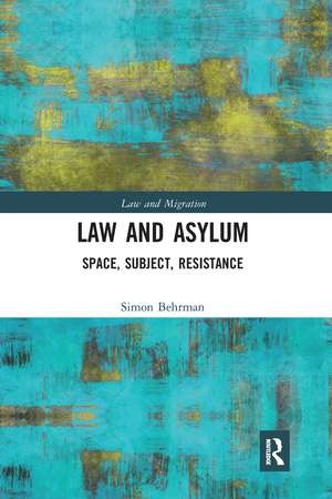 Law and Asylum: Space, Subject, Resistance de Simon Behrman