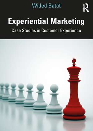 Experiential Marketing: Case Studies in Customer Experience de Wided Batat