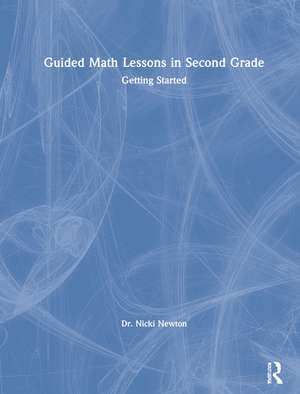 Guided Math Lessons in Second Grade: Getting Started de Nicki Newton