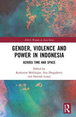 Gender, Violence and Power in Indonesia: Across Time and Space de Katharine McGregor