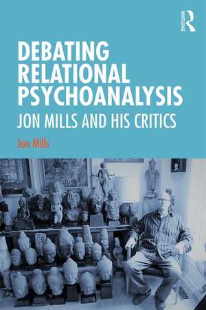 Debating Relational Psychoanalysis de Jon Mills