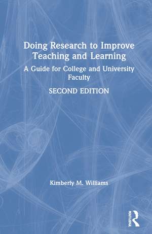 Doing Research to Improve Teaching and Learning: A Guide for College and University Faculty de Kimberly M. Williams