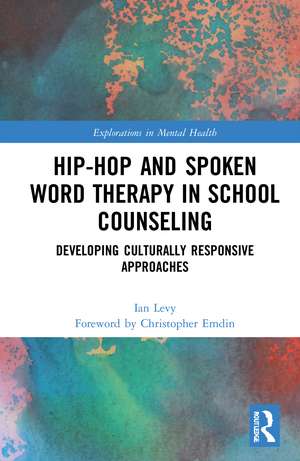 Hip-Hop and Spoken Word Therapy in School Counseling: Developing Culturally Responsive Approaches de Ian Levy