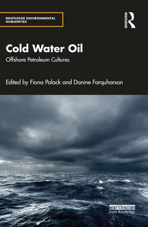 Cold Water Oil: Offshore Petroleum Cultures de Fiona Polack