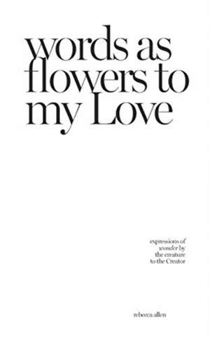 words as flowers to my Love de Rebecca Allen