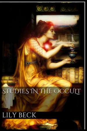 Studies in the Occult de Lily Adams Beck