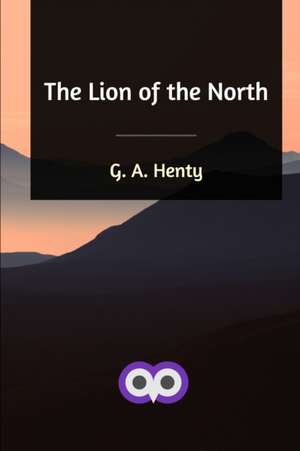 The Lion of the North de G. A. Henty