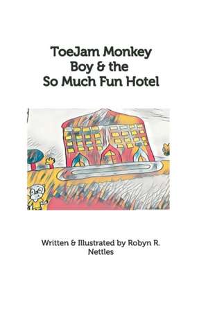 Toejam Monkey Boy and the So Much Fun Hotel de Robyn R. Nettles