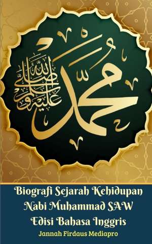 Biografi Sejarah Kehidupan Nabi Muhammad SAW Edisi Bahasa Inggris de Jannah Firdaus Mediapro