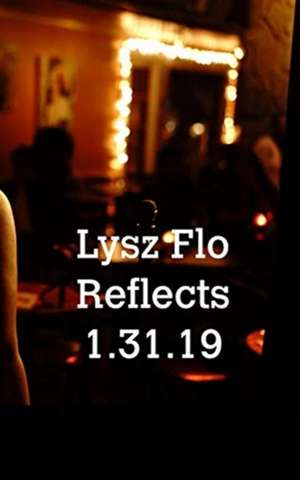 Lysz Flo Reflects 1.31.19 de Lysz Flo