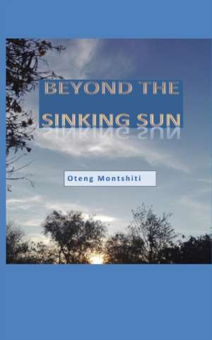 Beyond the sinking sun de Oteng Montshiti