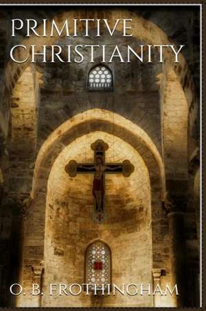 Primitive Christianity de Frothingham