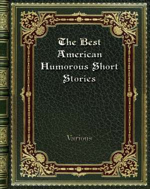 The Best American Humorous Short Stories de Various