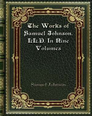 The Works of Samuel Johnson. LL. D. In Nine Volumes de Samuel Johnson