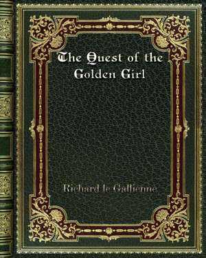 The Quest of the Golden Girl de Richard Le Gallienne