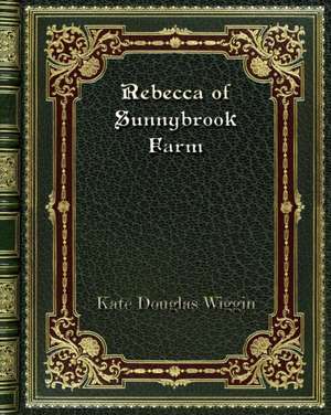 Rebecca of Sunnybrook Farm de Kate Douglas Wiggin