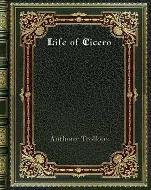 Life of Cicero de Anthony Trollope