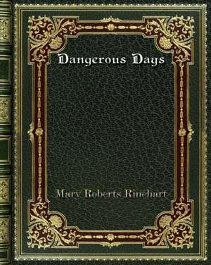 Dangerous Days de Mary Roberts Rinehart
