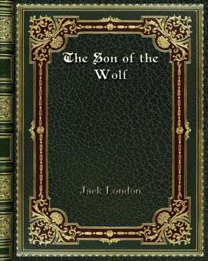 The Son of the Wolf de Jack London