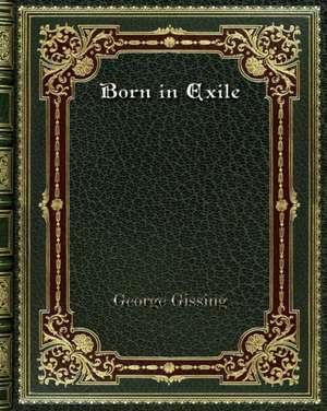 Born in Exile de George Gissing