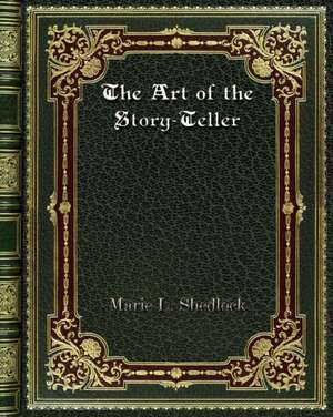 The Art of the Story-Teller de Marie L. Shedlock