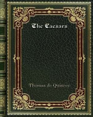 The Caesars de Thomas De Quincey