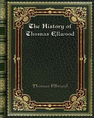 The History of Thomas Ellwood de Thomas Ellwood