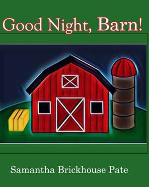 Good Night, Barn! de Samantha Brickhouse Pate