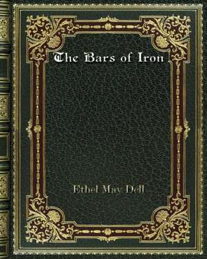 The Bars of Iron de Ethel May Dell