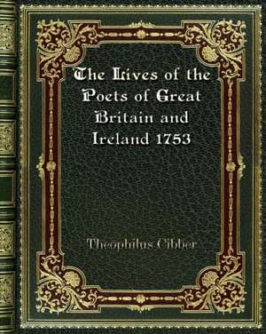 The Lives of the Poets of Great Britain and Ireland 1753 de Theophilus Cibber