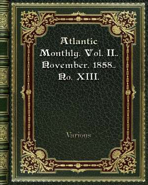 Atlantic Monthly. Vol. II. November. 1858. No. XIII. de Various