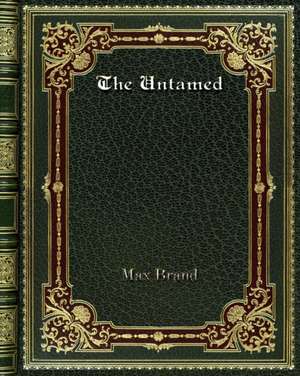 The Untamed de Max Brand