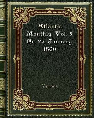 Atlantic Monthly. Vol. 5. No. 27. January. 1860 de Various